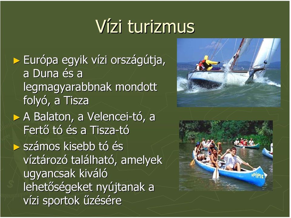 a Fertő tó és a Tisza-tó számos kisebb tó és víztározó