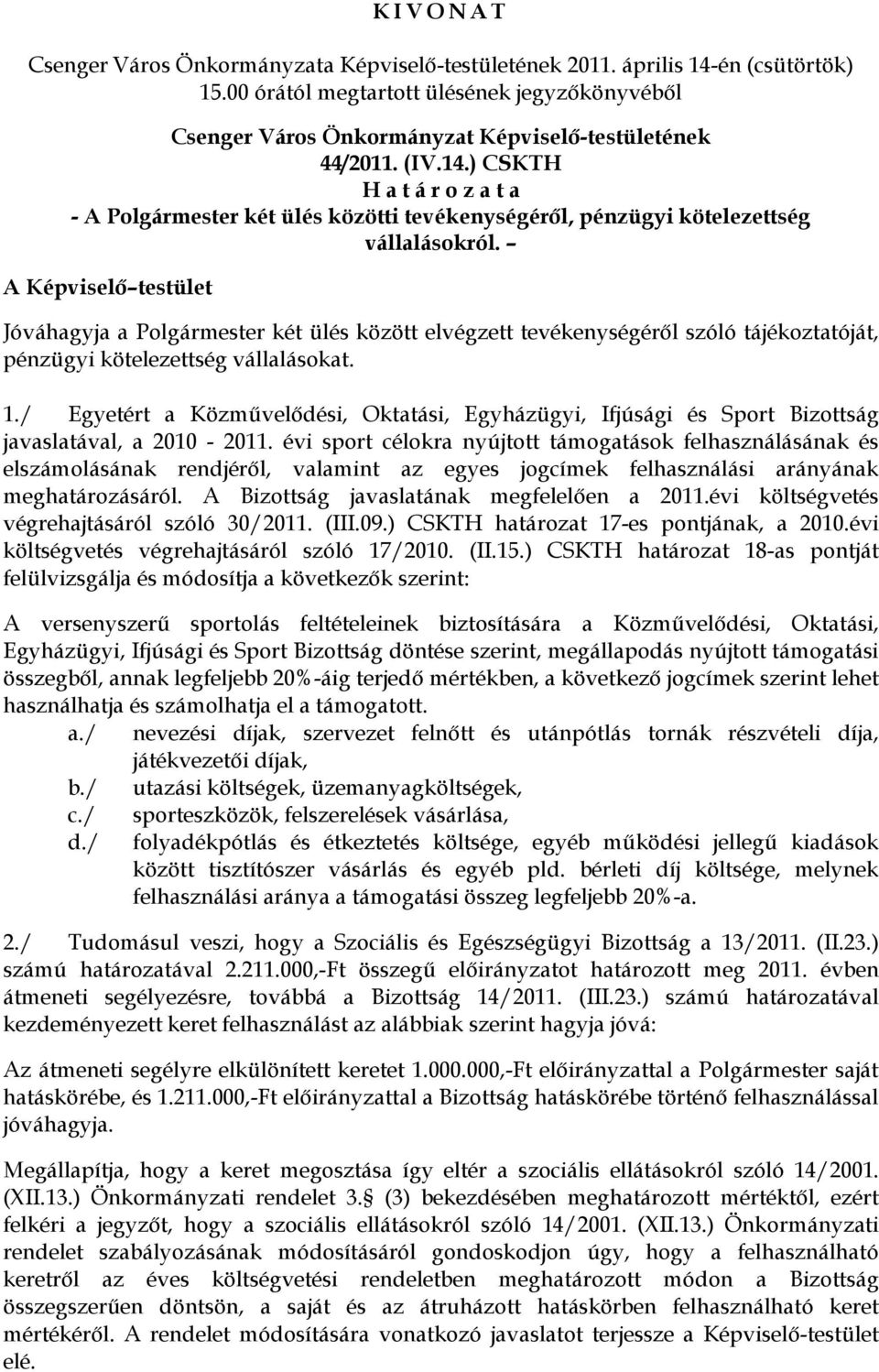 ) CSKTH H a t á r o z a t a - A Polgármester két ülés közötti tevékenységéről, pénzügyi kötelezettség vállalásokról.