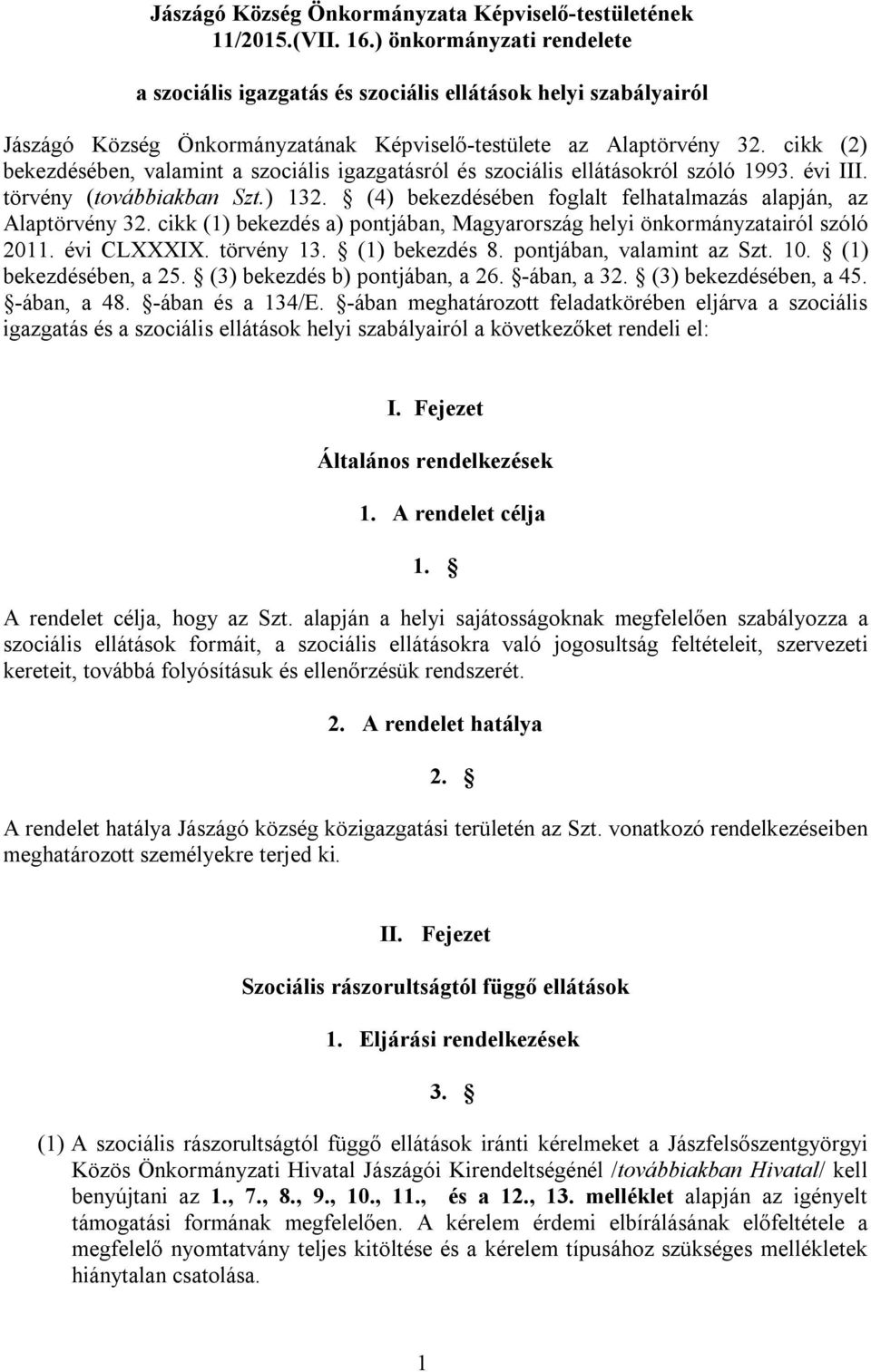 cikk (2) bekezdésében, valamint a szociális igazgatásról és szociális ellátásokról szóló 1993. évi III. törvény (továbbiakban Szt.) 132.
