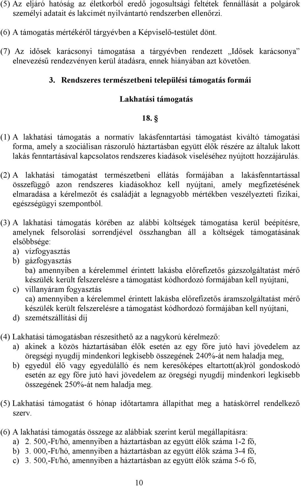 (7) Az idősek karácsonyi támogatása a tárgyévben rendezett Idősek karácsonya elnevezésű rendezvényen kerül átadásra, ennek hiányában azt követően. 3.