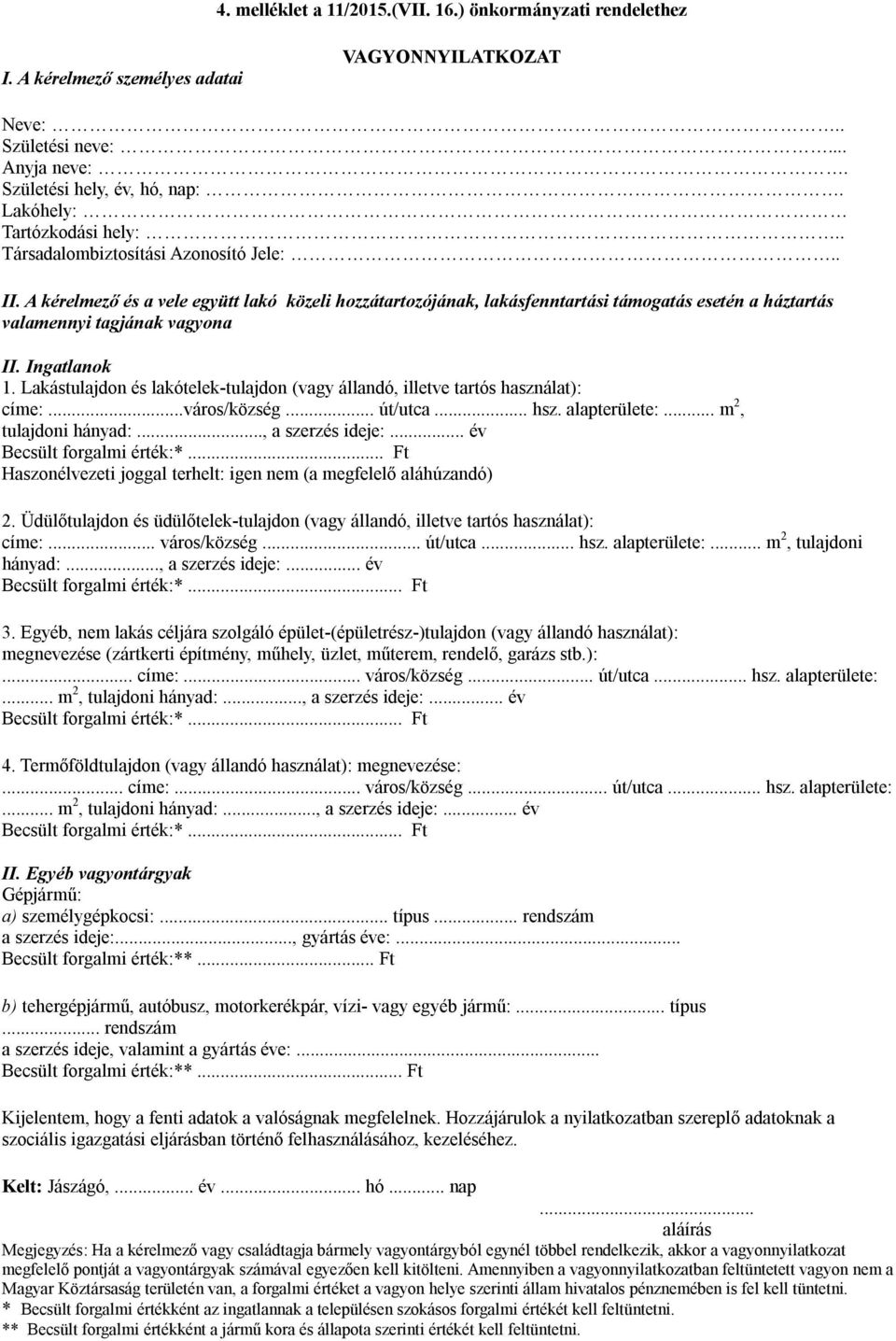 A kérelmező és a vele együtt lakó közeli hozzátartozójának, lakásfenntartási támogatás esetén a háztartás valamennyi tagjának vagyona II. Ingatlanok 1.