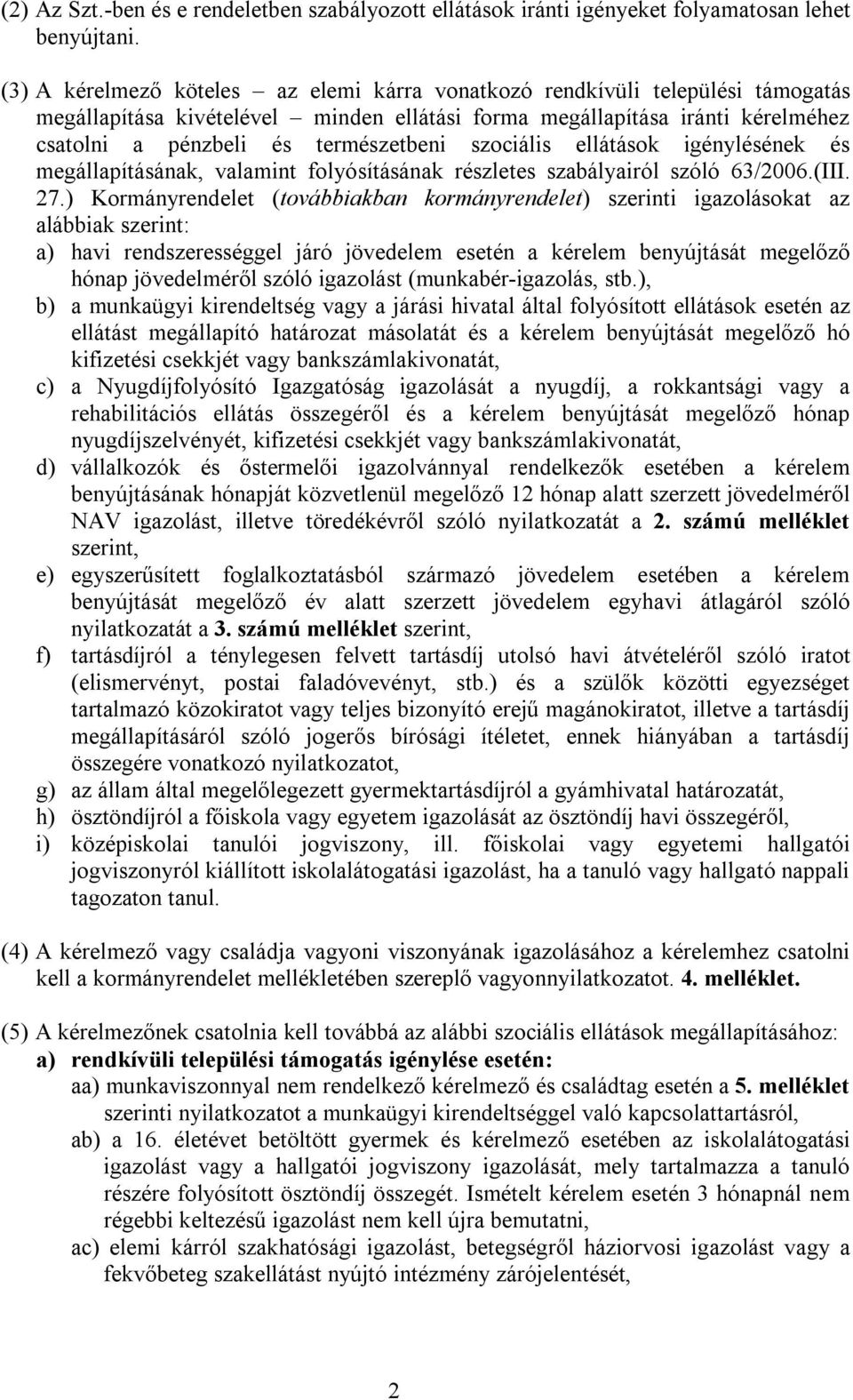 szociális ellátások igénylésének és megállapításának, valamint folyósításának részletes szabályairól szóló 63/2006.(III. 27.