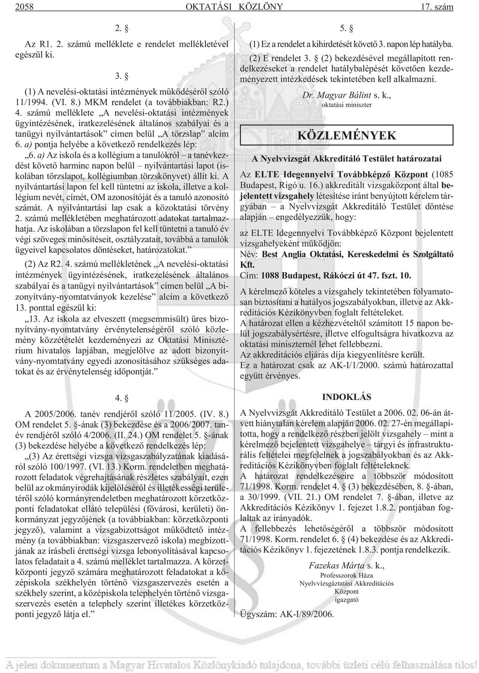 számú melléklete A nevelési-oktatási intézmények ügyintézésének, iratkezelésének általános szabályai és a tanügyi nyilvántartások címen belül A törzslap alcím 6.