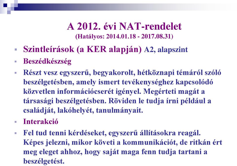 Röviden le tudja írni például a családját, lakóhelyét, tanulmányait. Interakció A 2012. évi NAT-rendelet (Hatályos: 2014.01.18-2017.08.