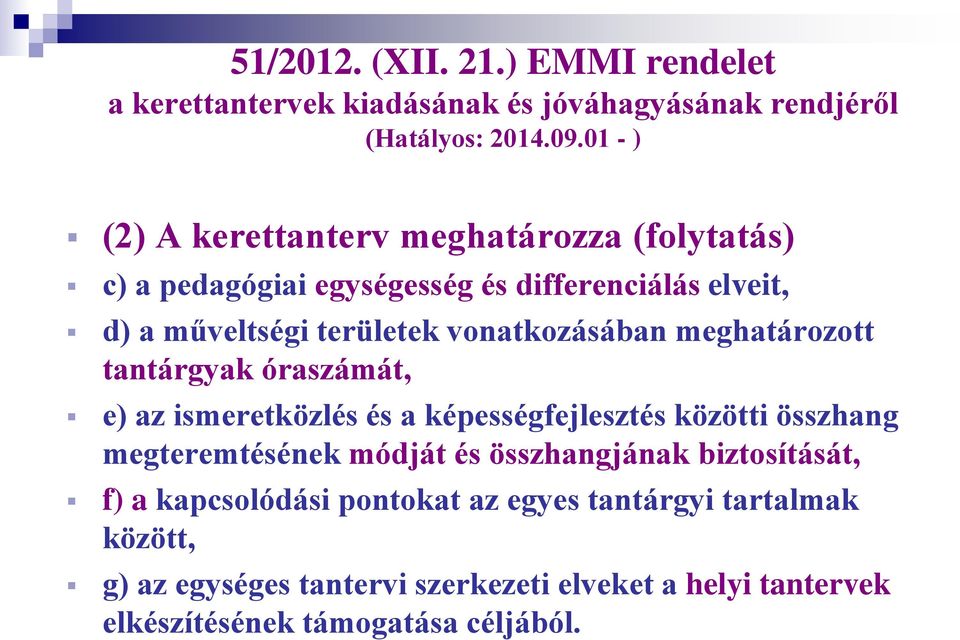 vonatkozásában meghatározott tantárgyak óraszámát, e) az ismeretközlés és a képességfejlesztés közötti összhang megteremtésének módját és