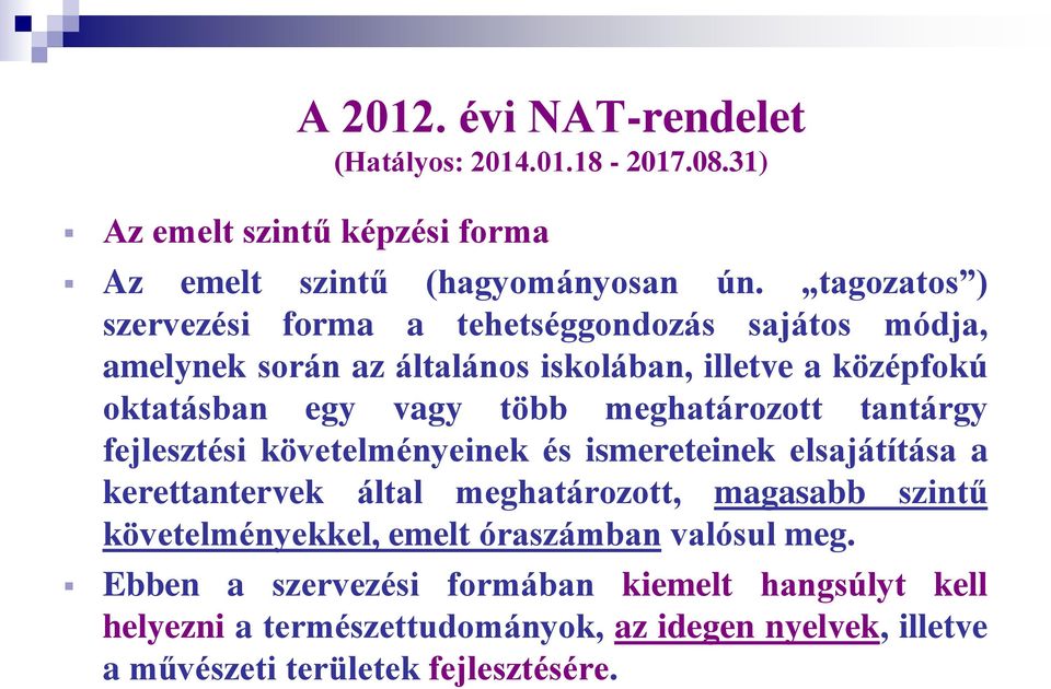 meghatározott tantárgy fejlesztési követelményeinek és ismereteinek elsajátítása a kerettantervek által meghatározott, magasabb szintű