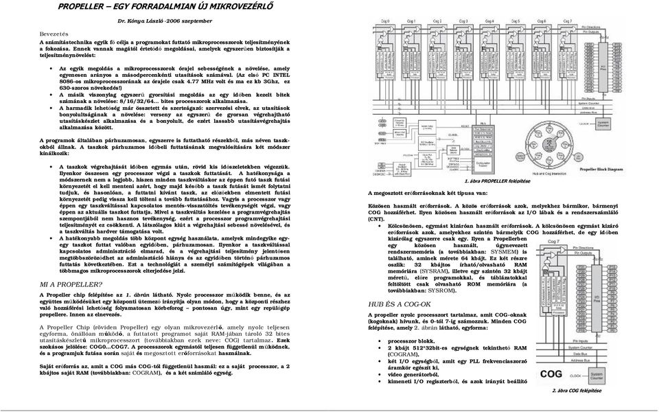 másodpercenkénti utasítások számával. (Az első PC INTEL 8086-os mikroprocesszorának az órajele csak 4.77 MHz volt és ma ez kb 3Ghz, ez 630-szoros növekedés!