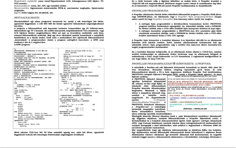 MINTAALKALMAZÁS Illusztrációként egy olyan programot mutatunk be, amely a tok tetszőleges két lábán, egymástól függetlenül, 1-128 000 000 Hz között egyesével változtatható négyszöghullámot hoz létre.