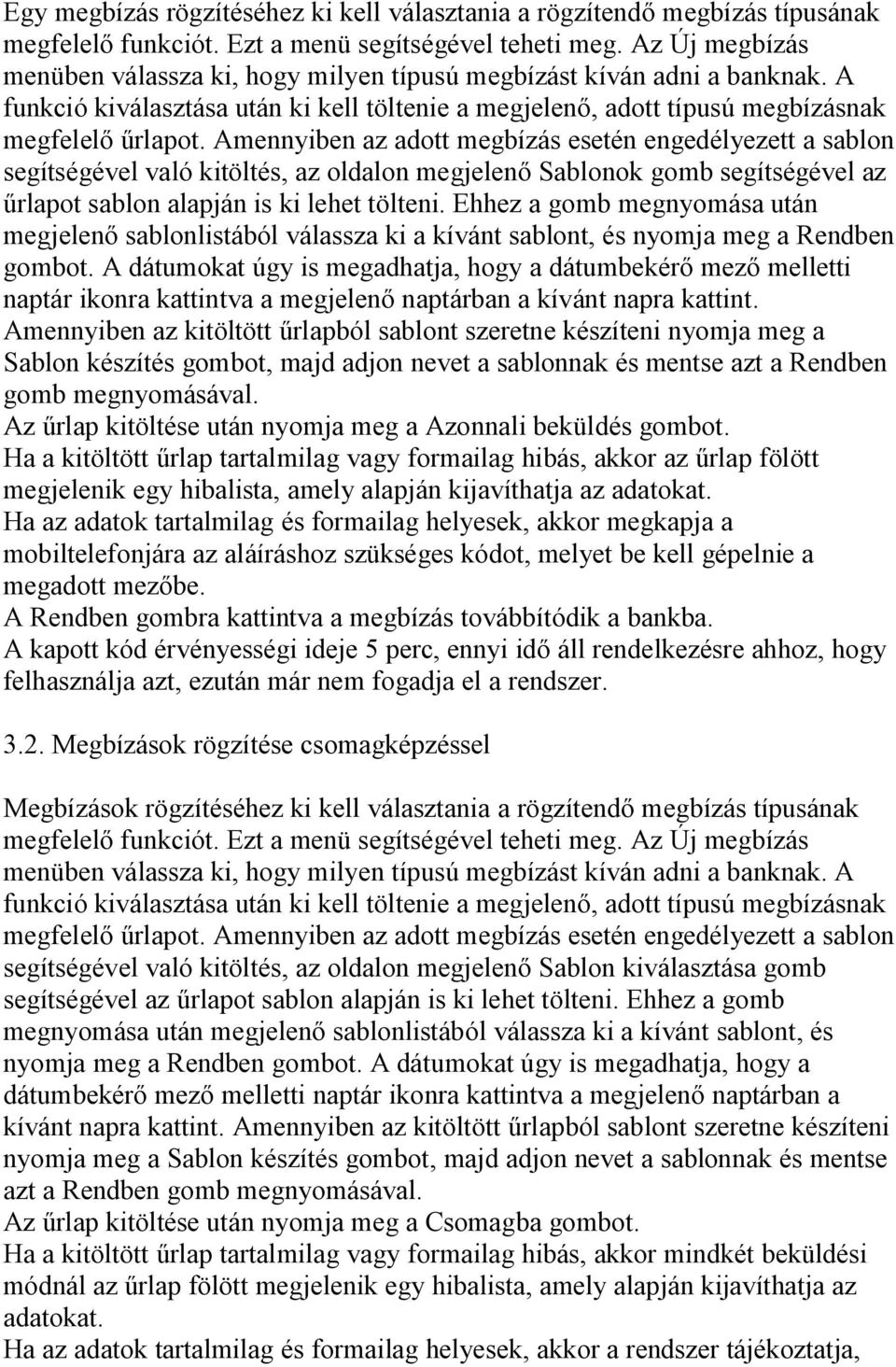 Amennyiben az adott megbízás esetén engedélyezett a sablon segítségével való kitöltés, az oldalon megjelenő Sablonok gomb segítségével az űrlapot sablon alapján is ki lehet tölteni.