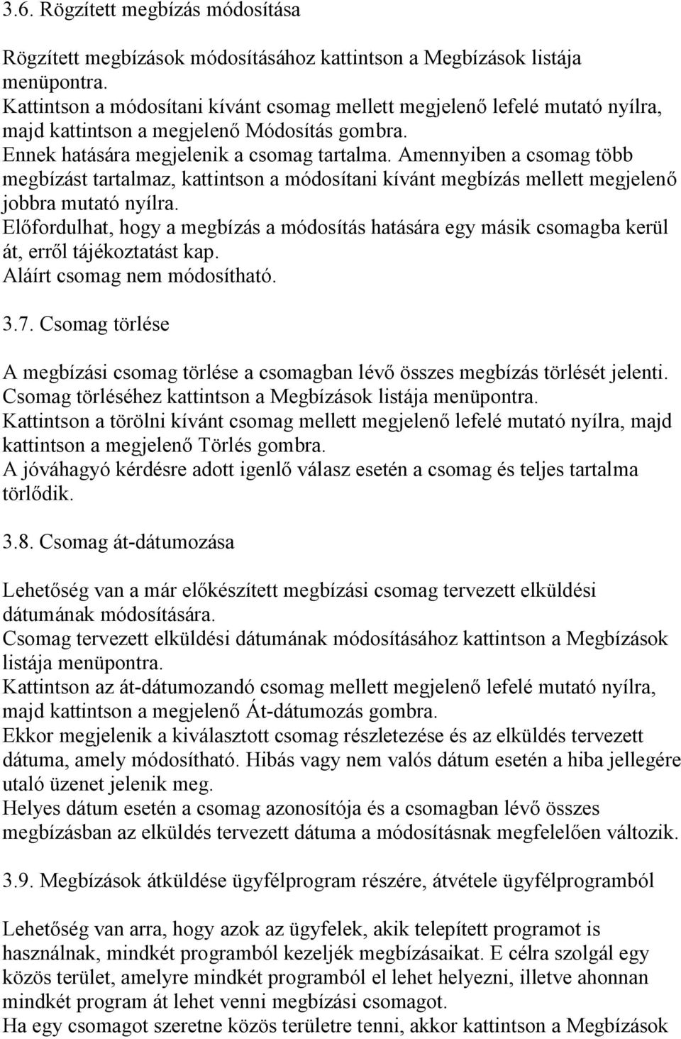 Amennyiben a csomag több megbízást tartalmaz, kattintson a módosítani kívánt megbízás mellett megjelenő jobbra mutató nyílra.