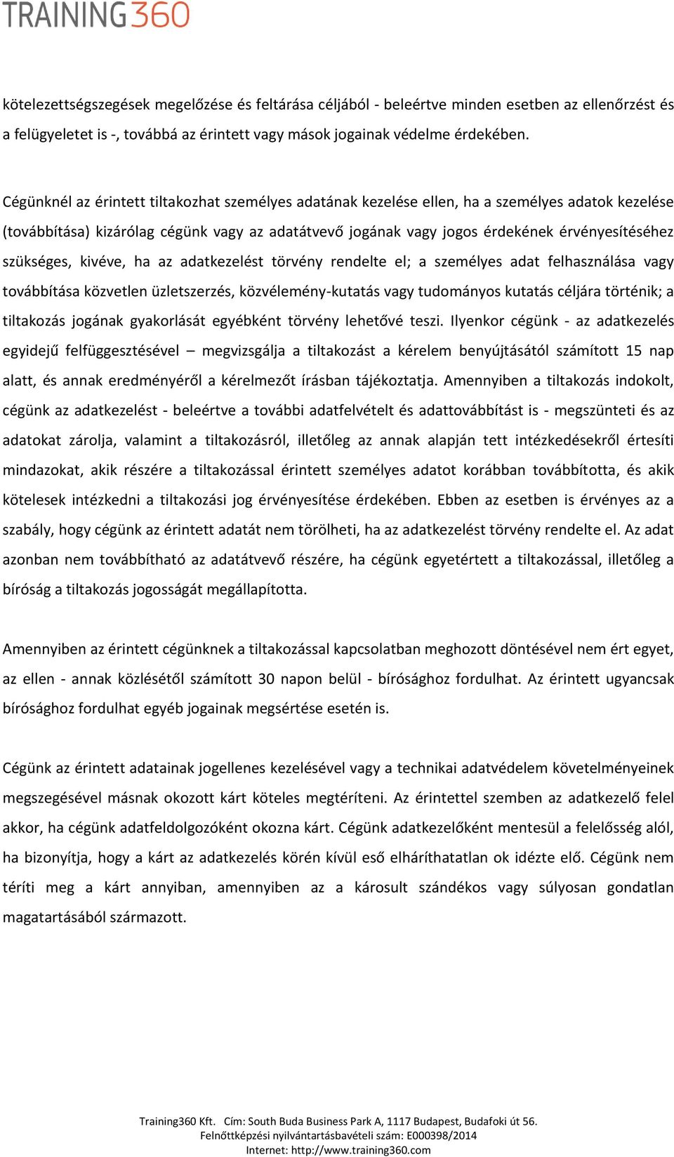 szükséges, kivéve, ha az adatkezelést törvény rendelte el; a személyes adat felhasználása vagy továbbítása közvetlen üzletszerzés, közvélemény-kutatás vagy tudományos kutatás céljára történik; a