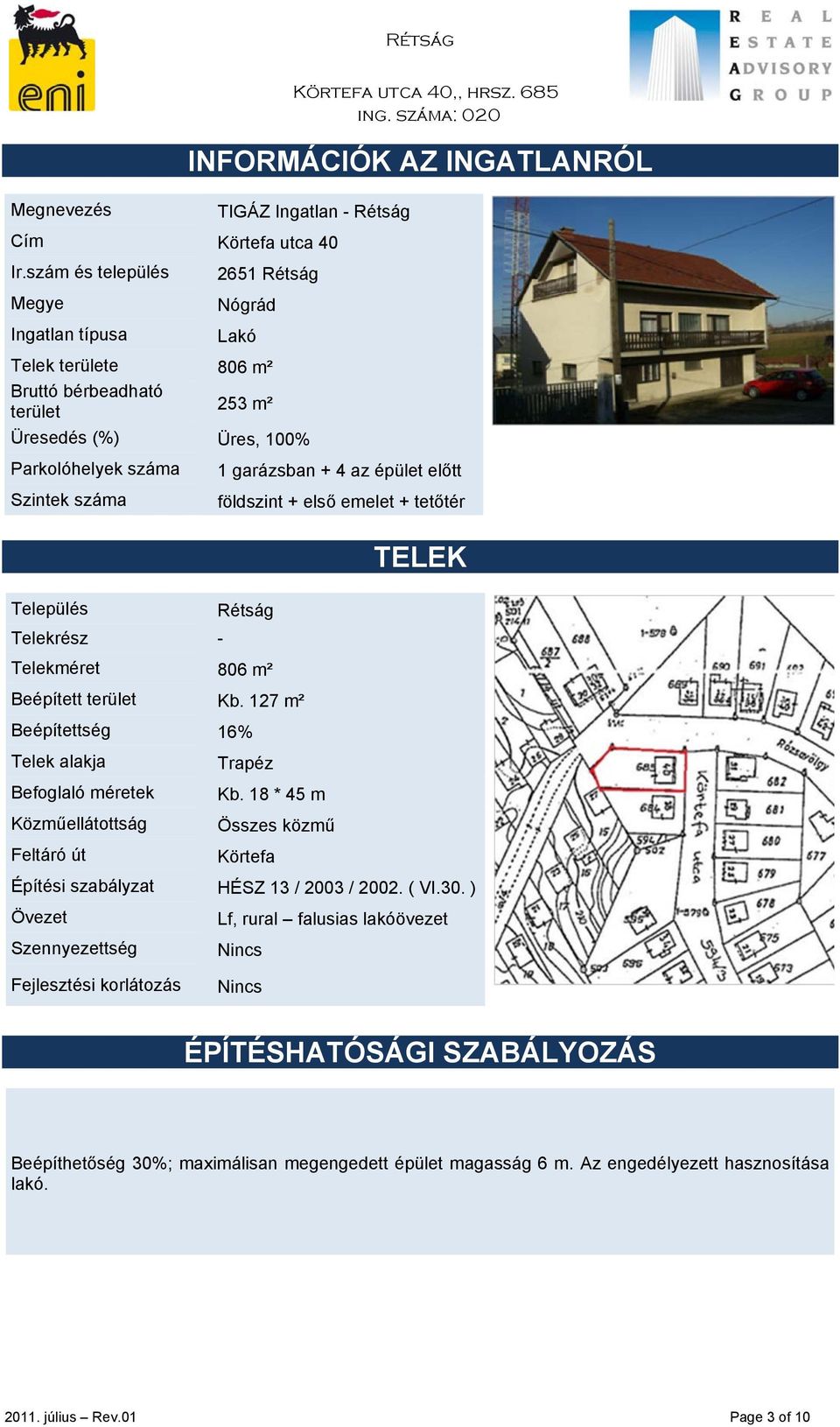 Szintek száma Település Telekrész - földszint + első emelet + tetőtér Rétság Telekméret 806 m² Beépített terület Kb.