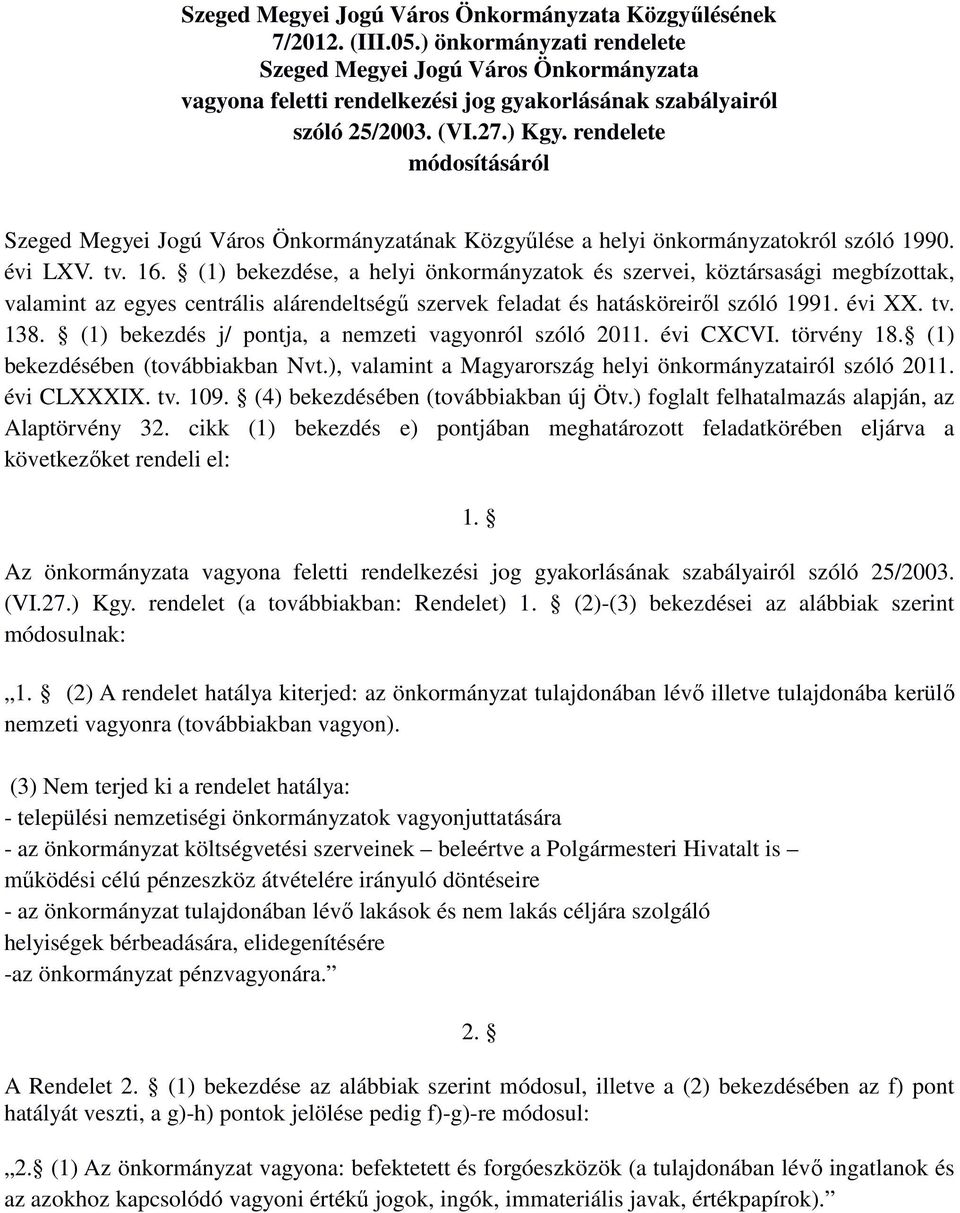 rendelete módosításáról Szeged Megyei Jogú Város Önkormányzatának Közgyőlése a helyi önkormányzatokról szóló 1990. évi LXV. tv. 16.