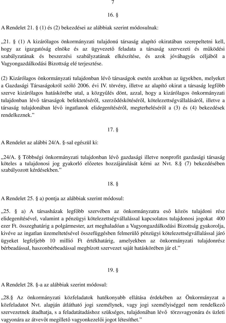 beszerzési szabályzatának elkészítése, és azok jóváhagyás céljából a Vagyongazdálkodási Bizottság elé terjesztése.