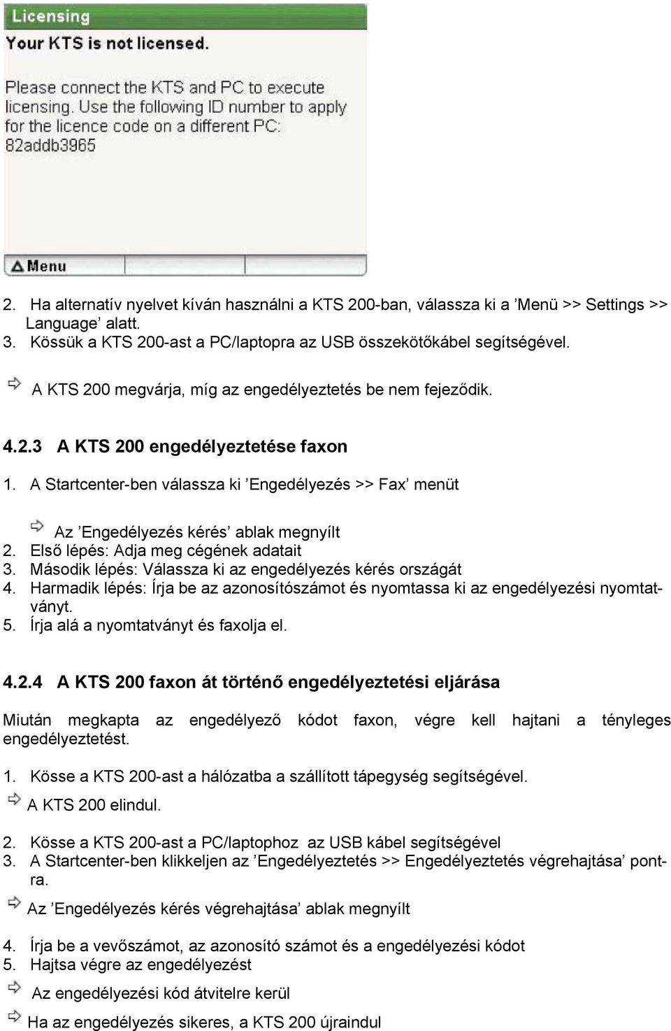 Első lépés: Adja meg cégének adatait 3. Második lépés: Válassza ki az engedélyezés kérés országát 4. Harmadik lépés: Írja be az azonosítószámot és nyomtassa ki az engedélyezési nyomtatványt. 5.