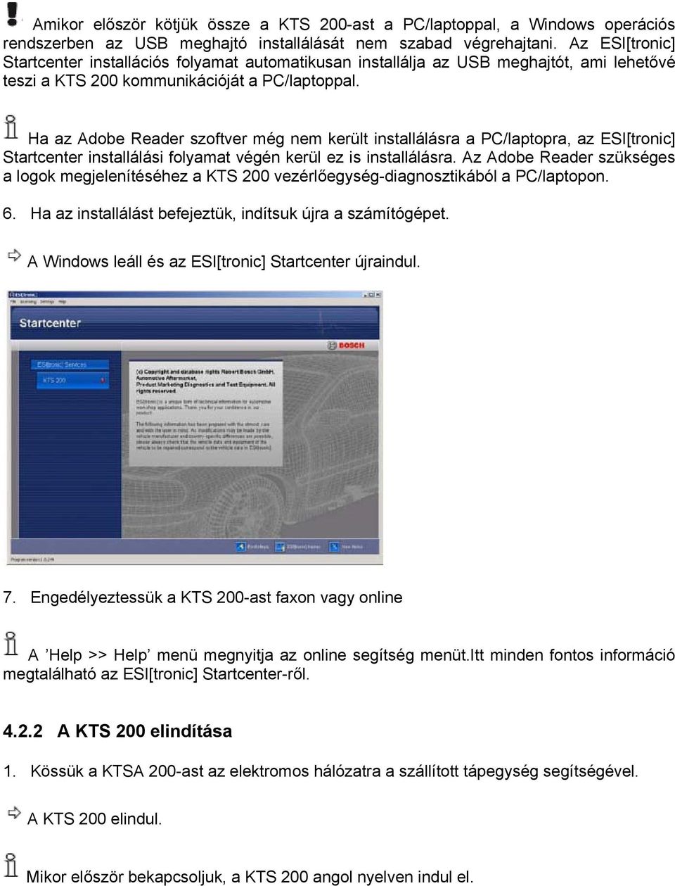 Ha az Adobe Reader szoftver még nem került installálásra a PC/laptopra, az ESI[tronic] Startcenter installálási folyamat végén kerül ez is installálásra.