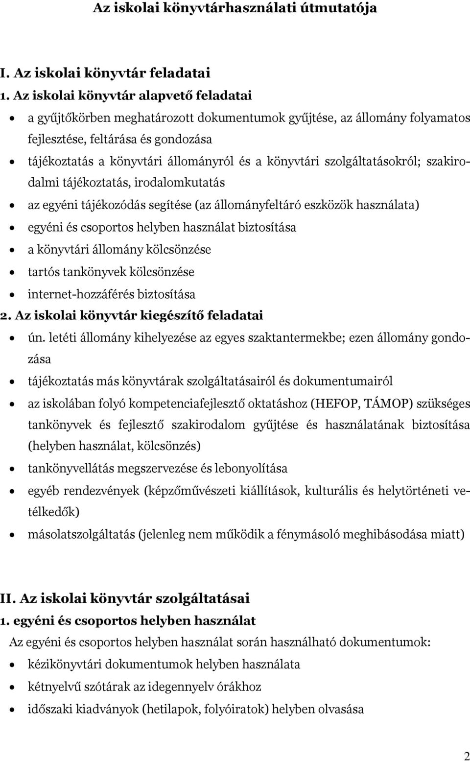 könyvtári szolgáltatásokról; szakirodalmi tájékoztatás, irodalomkutatás az egyéni tájékozódás segítése (az állományfeltáró eszközök használata) egyéni és csoportos helyben használat biztosítása a