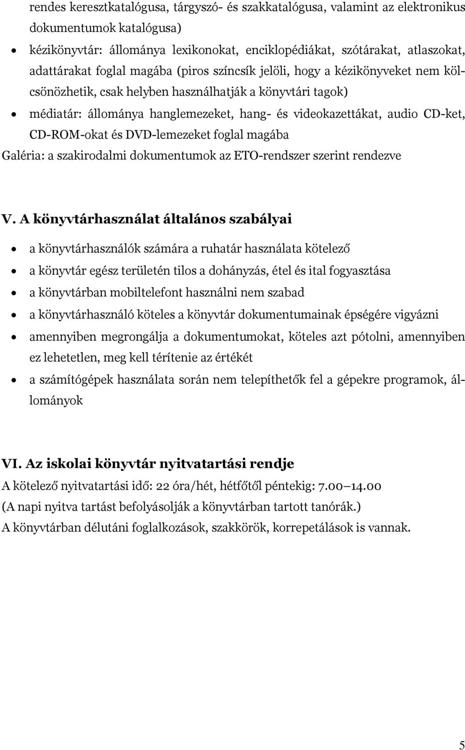 CD-ROM-okat és DVD-lemezeket foglal magába Galéria: a szakirodalmi dokumentumok az ETO-rendszer szerint rendezve V.