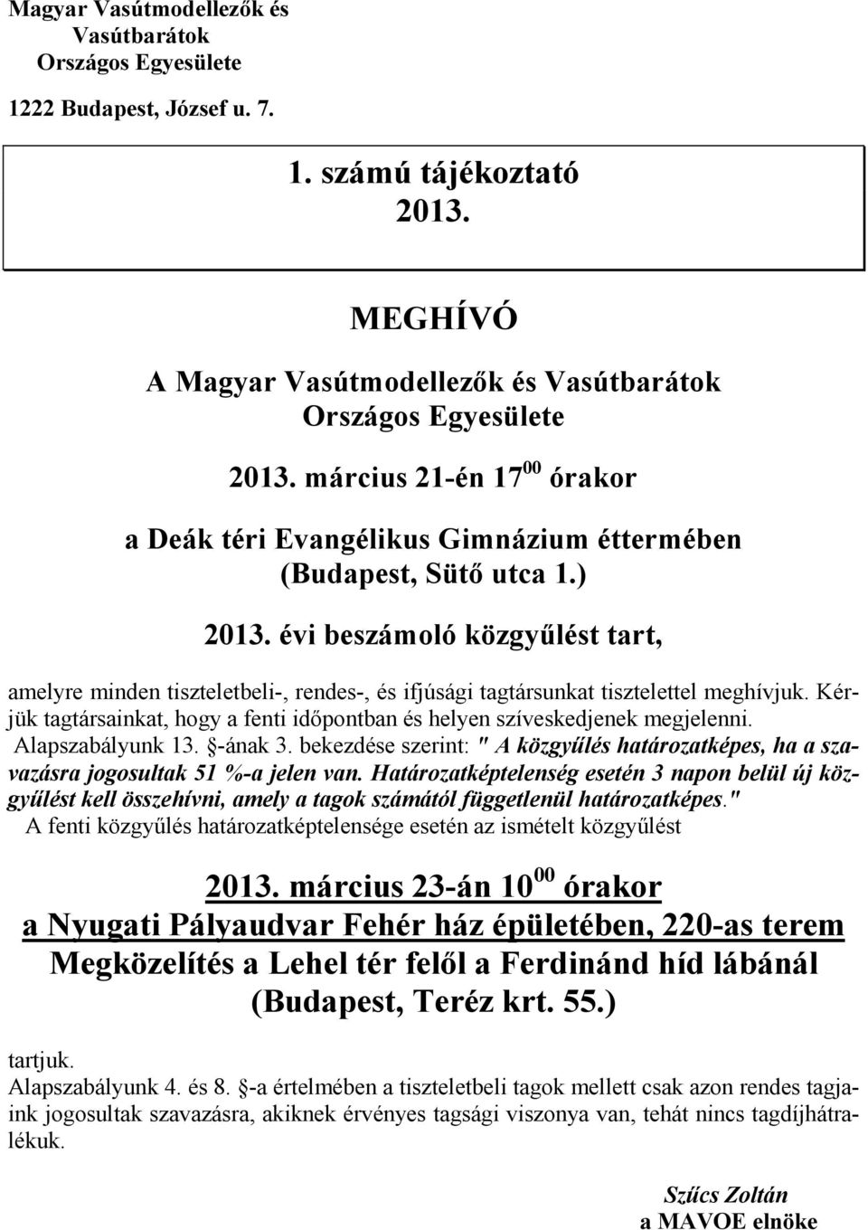 évi beszámoló közgyőlést tart, amelyre minden tiszteletbeli-, rendes-, és ifjúsági tagtársunkat tisztelettel meghívjuk.