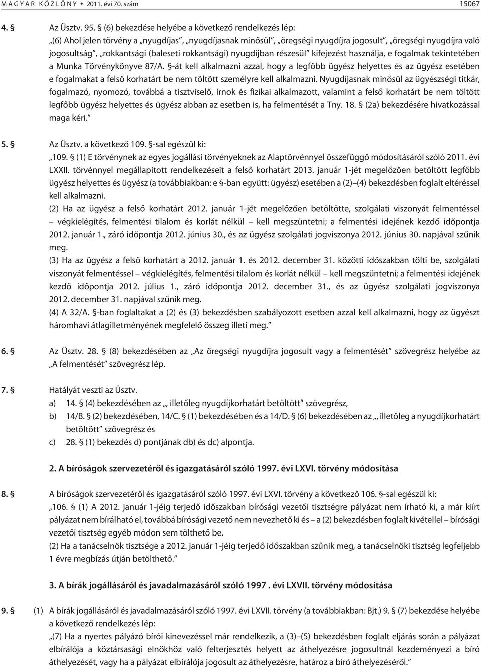 rokkantsági) nyugdíjban részesül kifejezést használja, e fogalmak tekintetében a Munka Törvénykönyve 87/A.