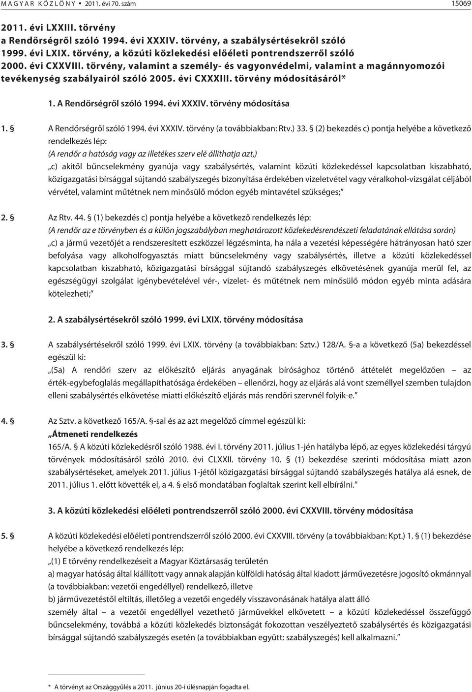 évi CXXXIII. törvény módosításáról* 1. A Rendõrségrõl szóló 1994. évi XXXIV. törvény módosítása 1. A Rendõrségrõl szóló 1994. évi XXXIV. törvény (a továbbiakban: Rtv.) 33.