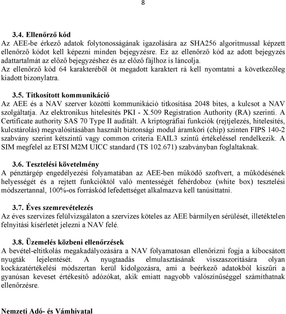 Az ellenőrző kód 64 karakteréből öt megadott karaktert rá kell nyomtatni a következőleg kiadott bizonylatra. 3.5.