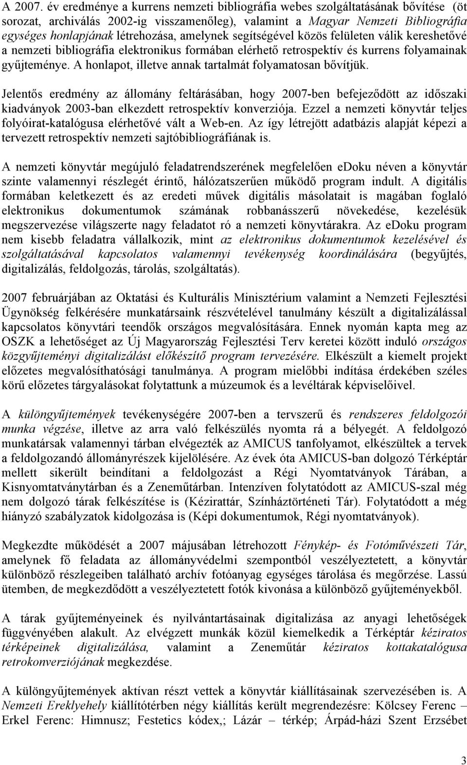 amelynek segítségével közös felületen válik kereshetővé a nemzeti bibliográfia elektronikus formában elérhető retrospektív és kurrens folyamainak gyűjteménye.
