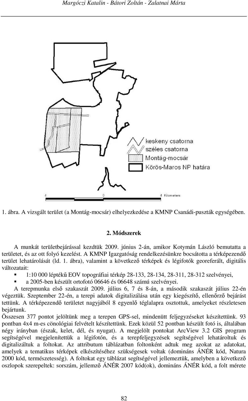 ábra), valamint a következő térképek és légifotók georeferált, digitális változatait: 1:10 000 léptékű EOV topográfiai térkép 28-133, 28-134, 28-311, 28-312 szelvényei, a 2005-ben készült ortofotó