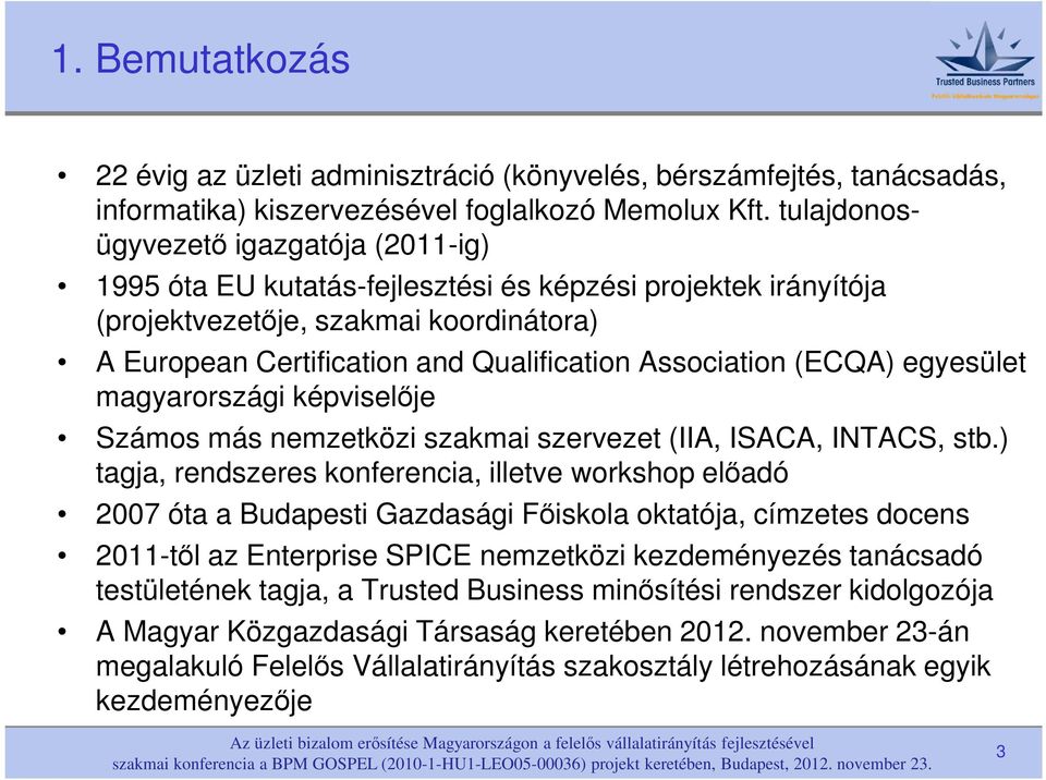 (ECQA) egyesület magyarországi képviselője Számos más nemzetközi szakmai szervezet (IIA, ISACA, INTACS, stb.