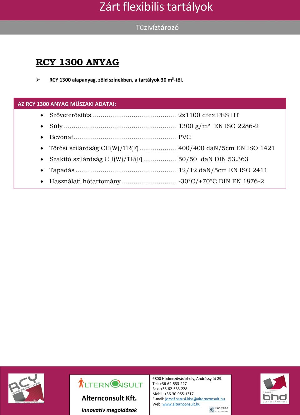 .. 1300 g/m² EN ISO 2286-2 Bevonat... PVC Törési szilárdság CH(W)/TR(F).