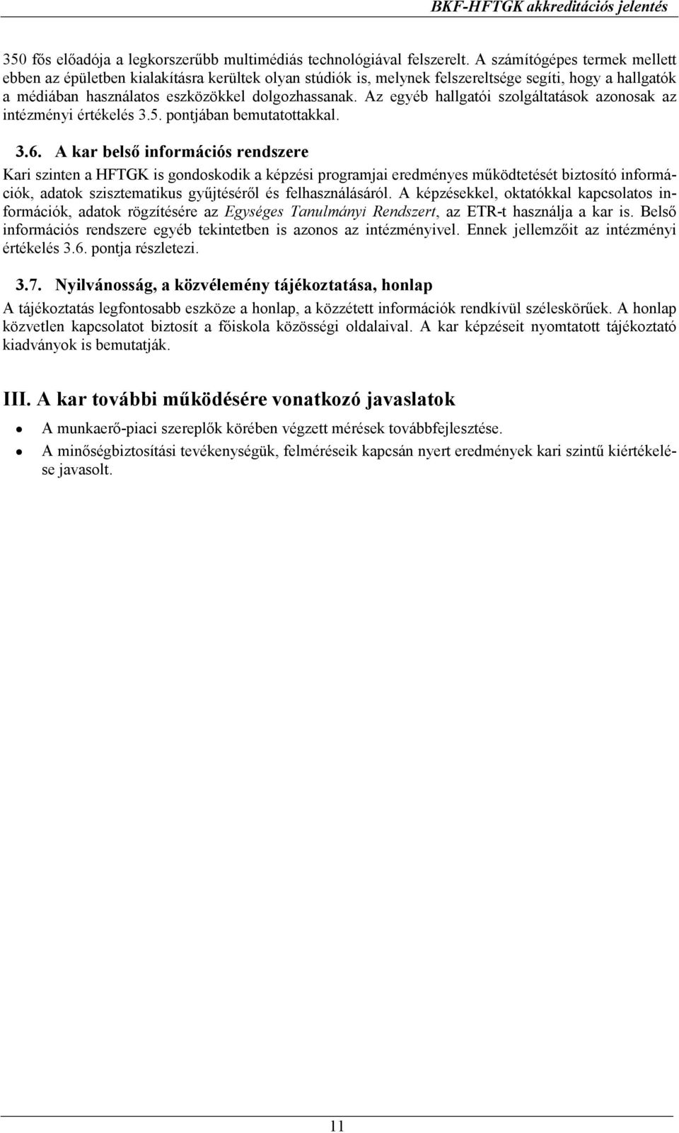 Az egyéb hallgatói szolgáltatások azonosak az intézményi értékelés 3.5. pontjában bemutatottakkal. 3.6.