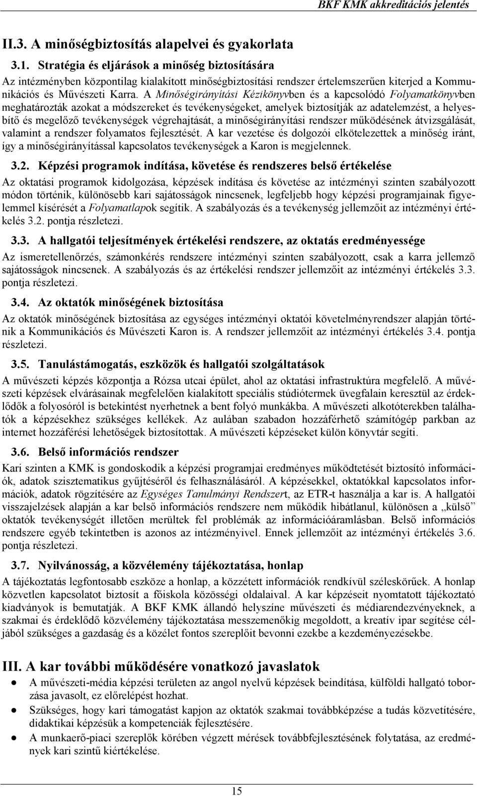 A Minıségirányítási Kézikönyvben és a kapcsolódó Folyamatkönyvben meghatározták azokat a módszereket és tevékenységeket, amelyek biztosítják az adatelemzést, a helyesbítı és megelızı tevékenységek