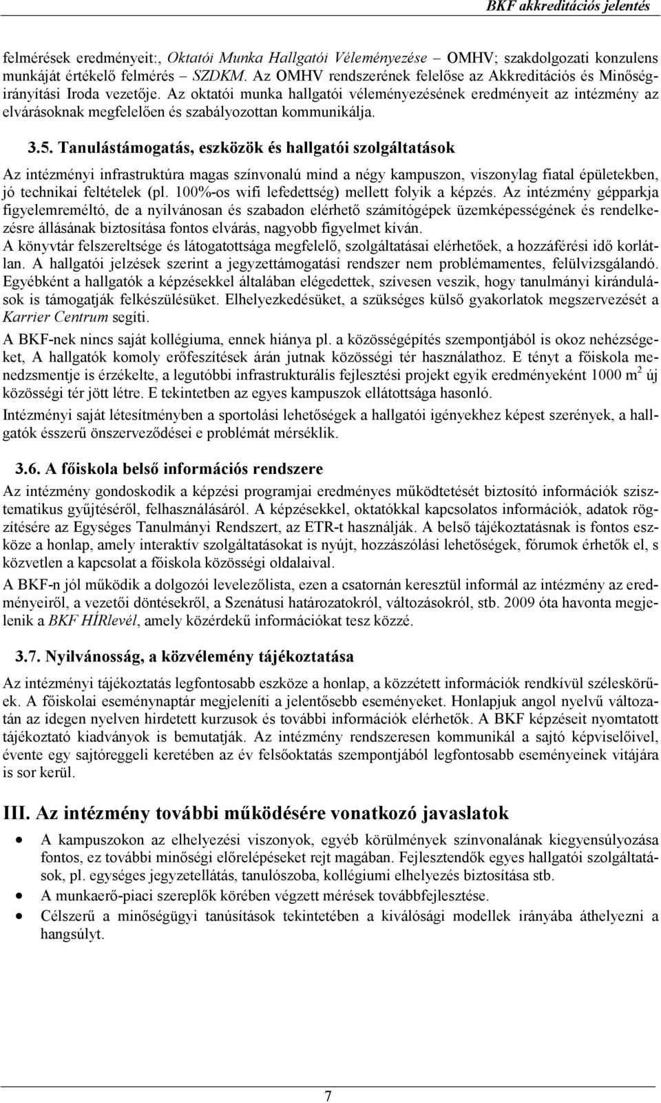 Az oktatói munka hallgatói véleményezésének eredményeit az intézmény az elvárásoknak megfelelıen és szabályozottan kommunikálja. 3.5.