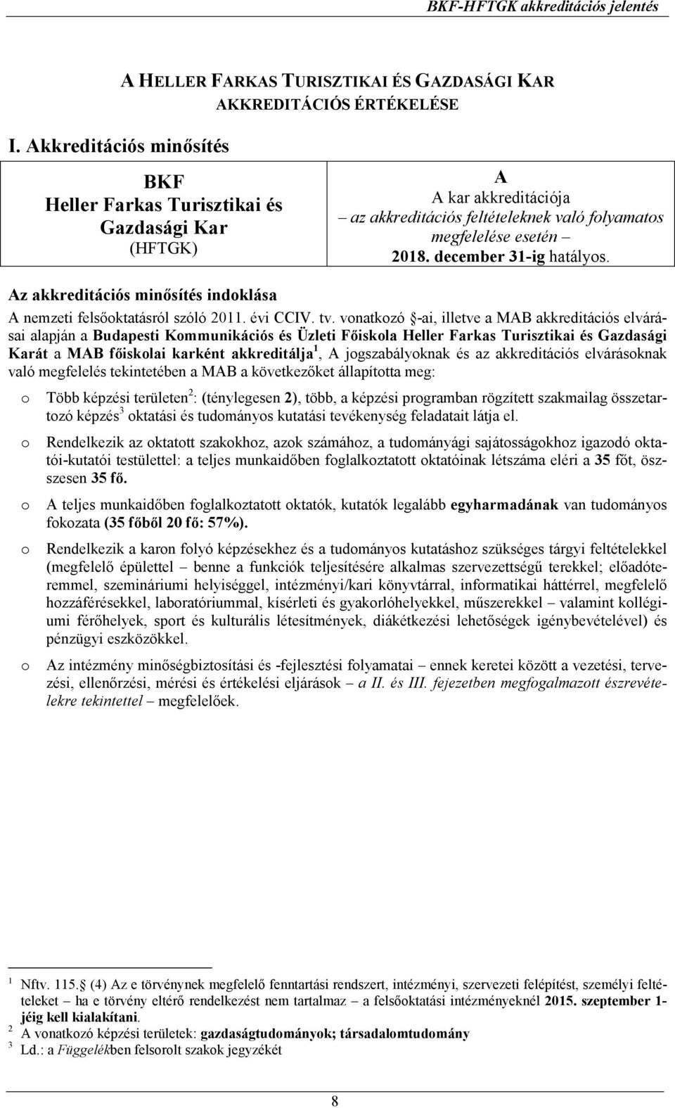 Az akkreditációs minısítés indoklása A nemzeti felsıoktatásról szóló 2011. évi CCIV. tv.