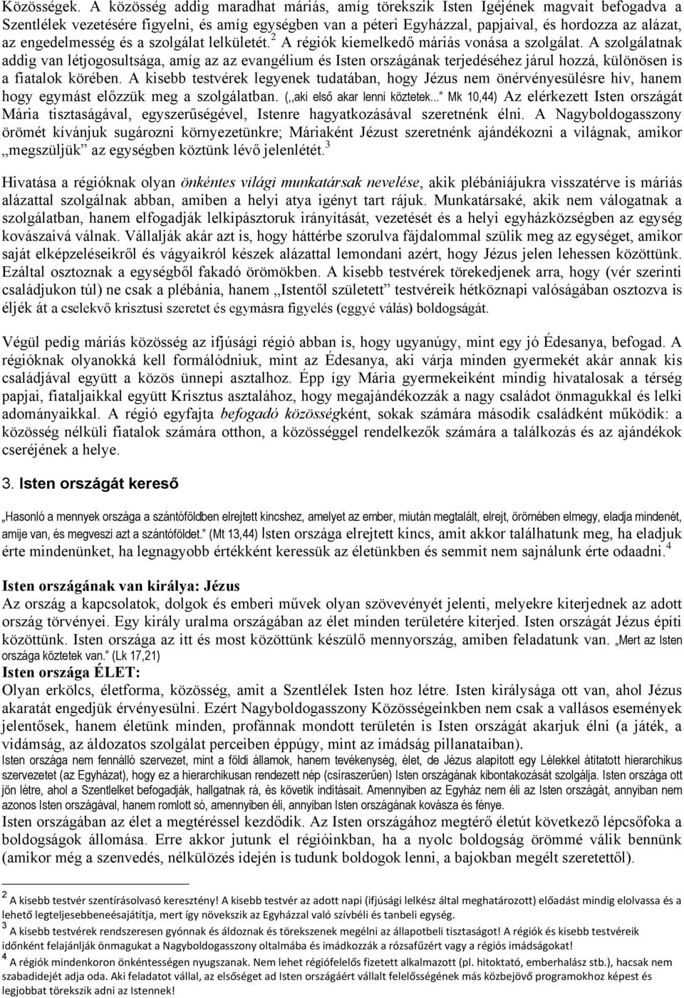 engedelmesség és a szolgálat lelkületét. 2 A régiók kiemelkedő máriás vonása a szolgálat.
