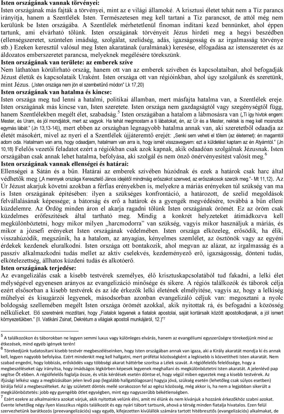 Isten országának törvényeit Jézus hirdeti meg a hegyi beszédben (ellenségszeretet, szüntelen imádság, szolgálat, szelídség, adás, igazságosság és az irgalmasság törvénye stb.