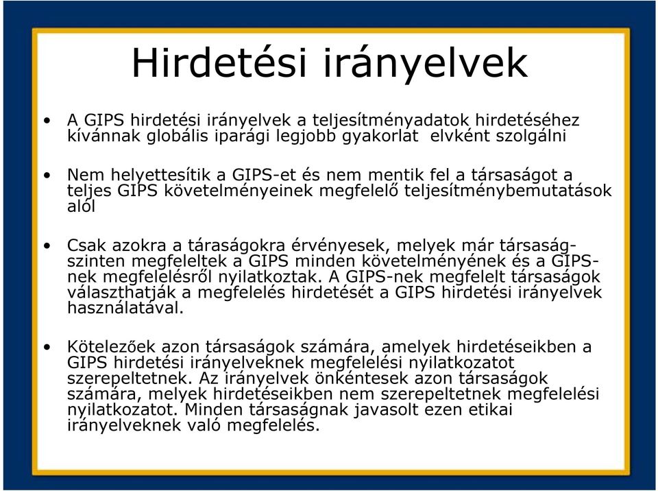 GIPSnek megfelelésről nyilatkoztak. A GIPS-nek megfelelt társaságok választhatják a megfelelés hirdetését a GIPS hirdetési irányelvek használatával.