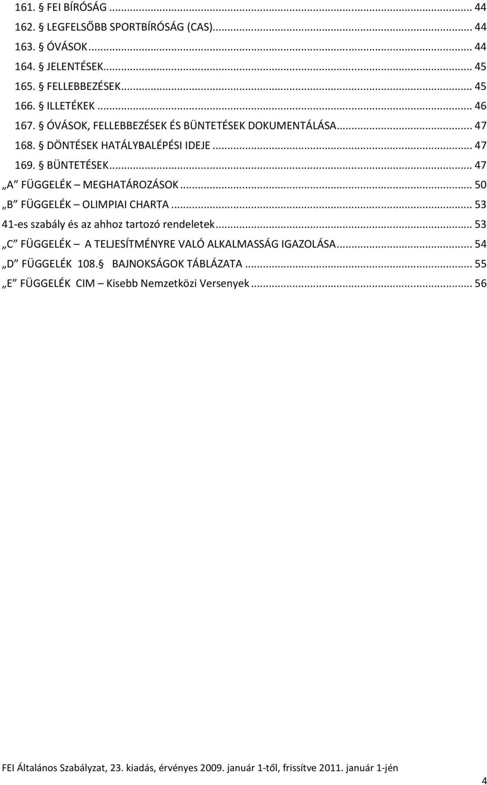 .. 50 B FÜGGELÉK OLIMPIAI CHARTA... 53 41-es szabály és az ahhoz tartozó rendeletek.