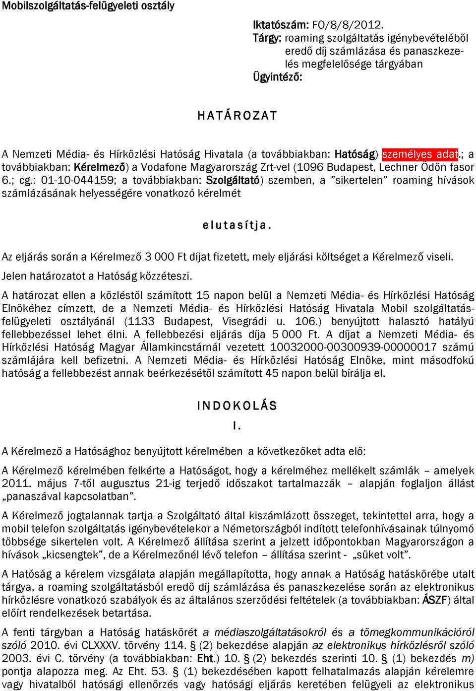 Hatóság) személyes adat.; a továbbiakban: Kérelmező) a Vodafone Magyarország Zrt-vel (1096 Budapest, Lechner Ödön fasor 6.; cg.