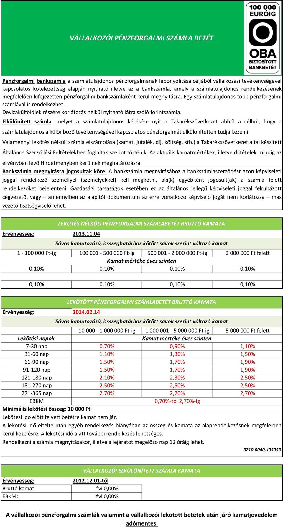 Devizakülföldiek részére korlátozás nélkül nyitható látra szóló forintszámla.