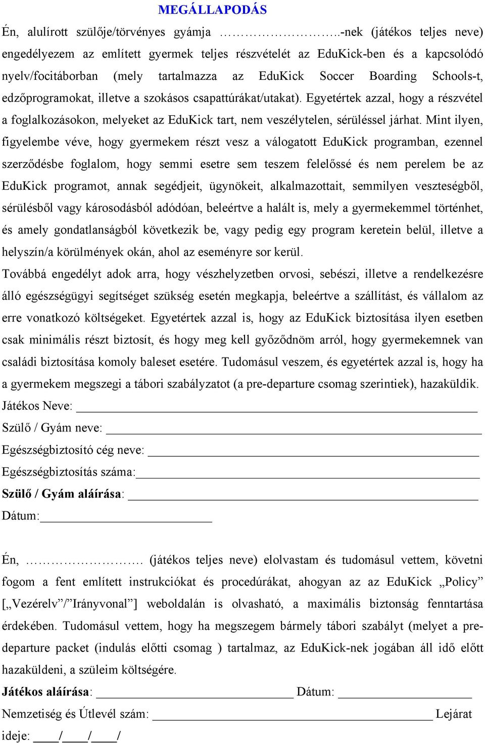 edzőprogramokat, illetve a szokásos csapattúrákat/utakat). Egyetértek azzal, hogy a részvétel a foglalkozásokon, melyeket az EduKick tart, nem veszélytelen, sérüléssel járhat.