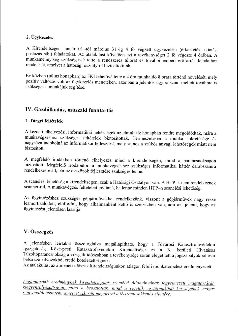 A munkamennyiség szükségessé tette a rendszeres túlórát és további emberi erőforrás feladathoz rendelését, amelyet a hatósági osztályról biztosítottunk.