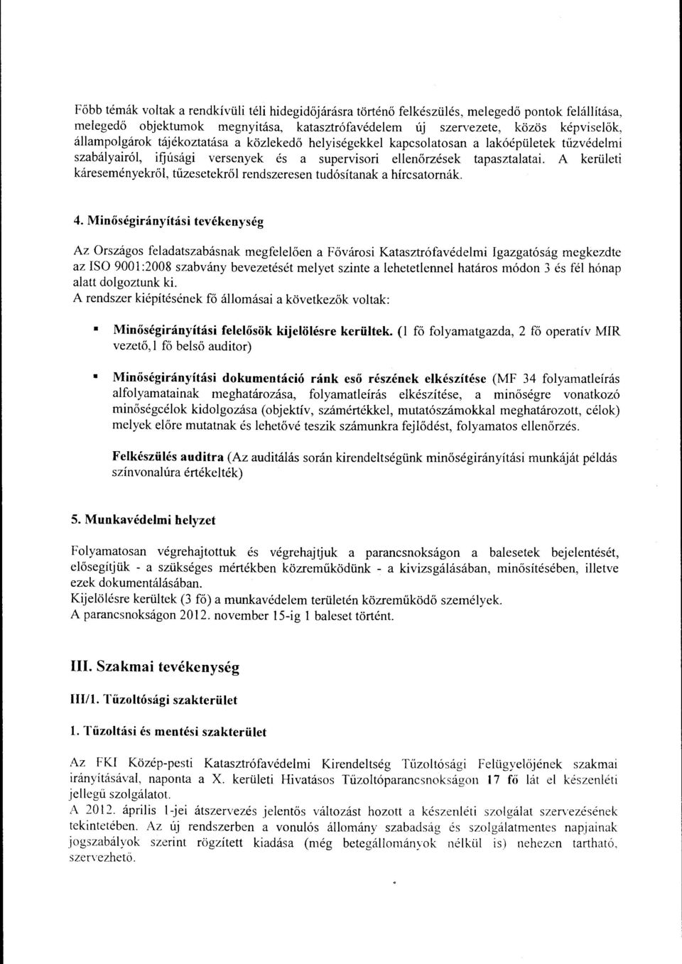 A kerületi káreseményekről, tűzesetekről rendszeresen tudósítanak a hírcsatornák. 4.