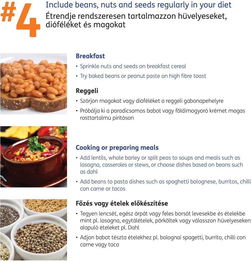 preparing meals Add lentils, whole barley or split peas to soups and meals such as lasagna, casseroles or stews, or choose dishes based on beans such as dahl Add beans to pasta dishes such as