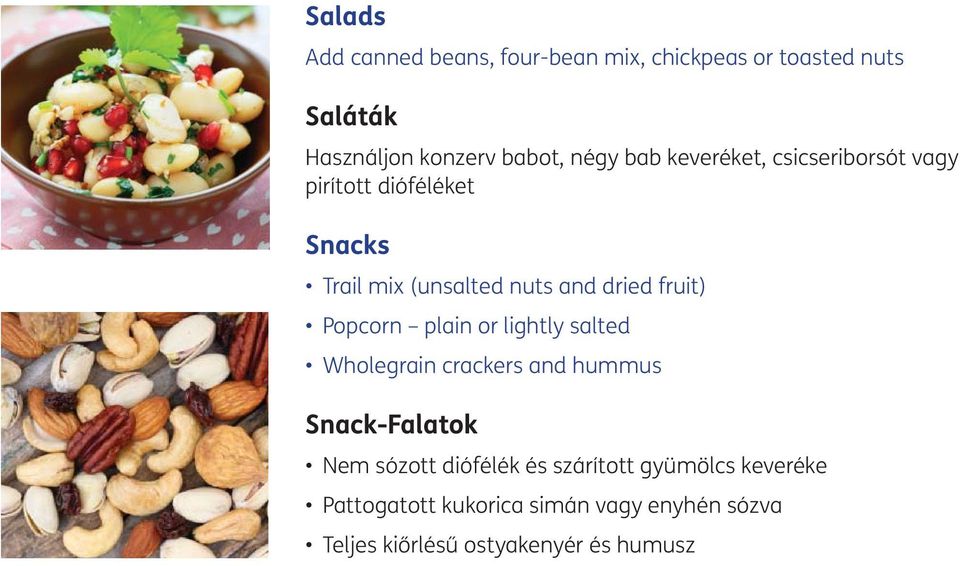 Popcorn plain or lightly salted Wholegrain crackers and hummus Snack-Falatok Nem sózott diófélék és