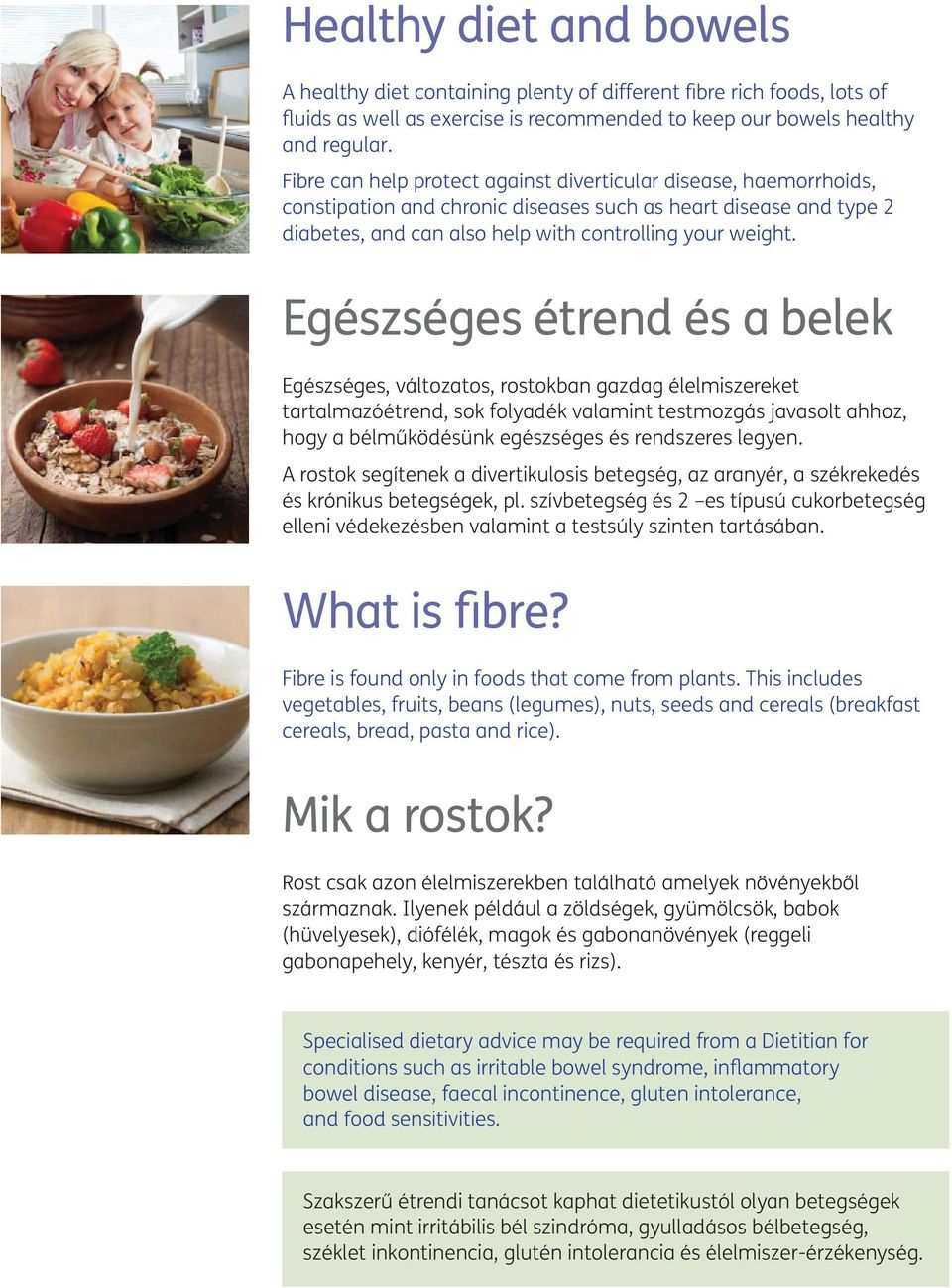 Egészséges étrend és a belek Egészséges, változatos, rostokban gazdag élelmiszereket tartalmazóétrend, sok folyadék valamint testmozgás javasolt ahhoz, hogy a bélműködésünk egészséges és rendszeres