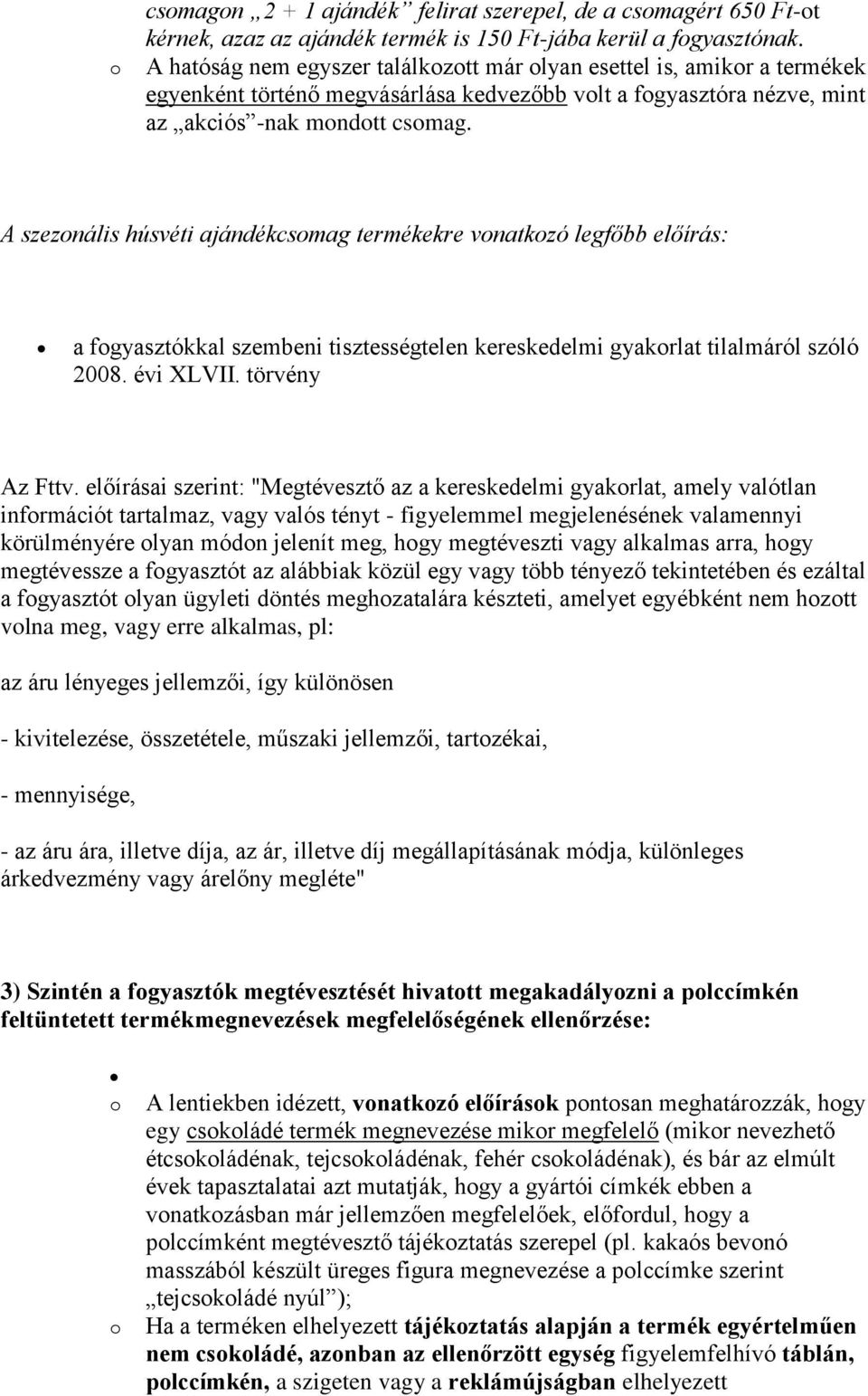 A szeznális húsvéti ajándékcsmag termékekre vnatkzó legfőbb előírás: a fgyasztókkal szembeni tisztességtelen kereskedelmi gyakrlat tilalmáról szóló 2008. évi XLVII. törvény Az Fttv.