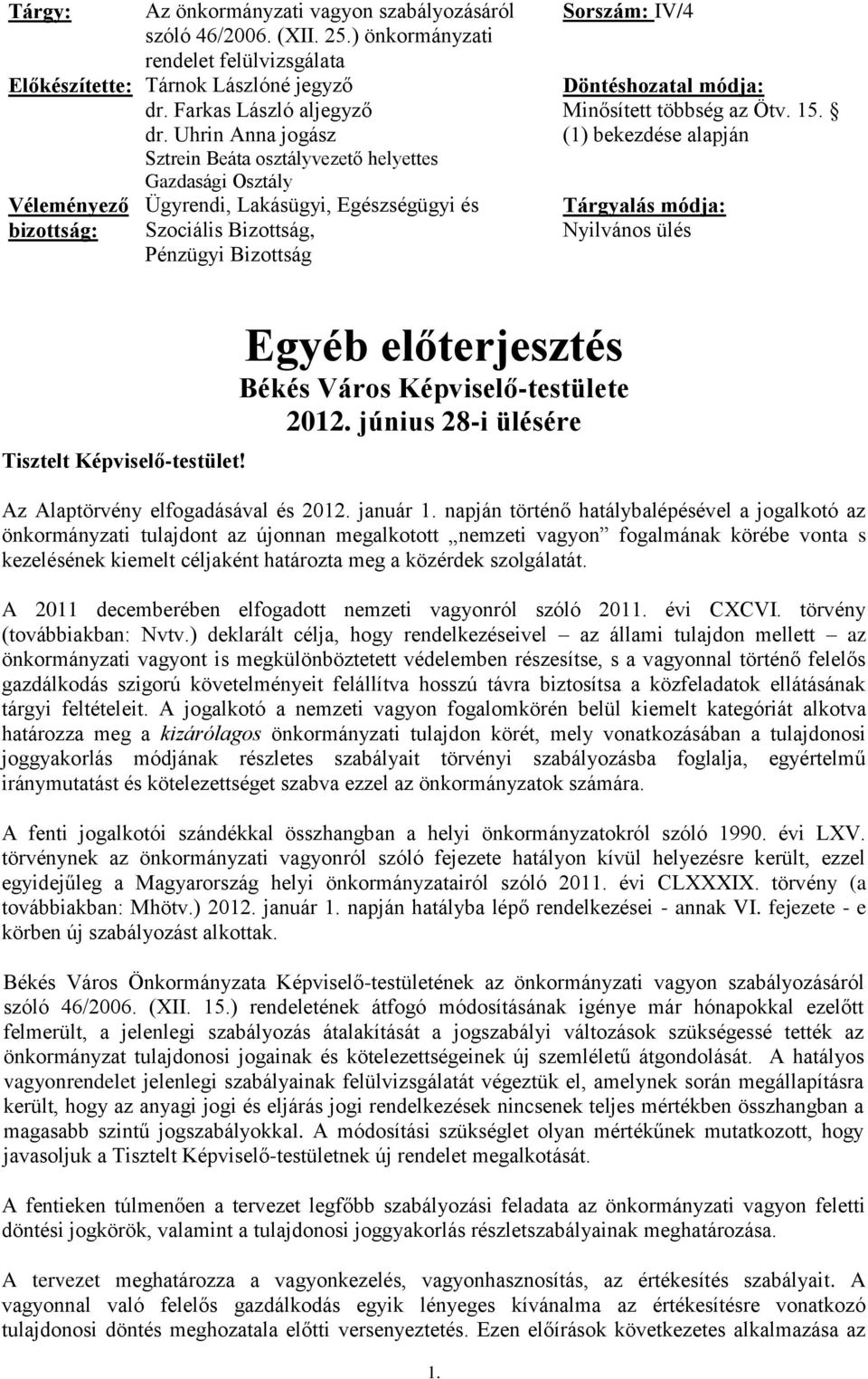Döntéshozatal módja: Minősített többség az Ötv. 15. (1) bekezdése alapján Tárgyalás módja: Nyilvános ülés Tisztelt Képviselő-testület! Egyéb előterjesztés Békés Város Képviselő-testülete 2012.