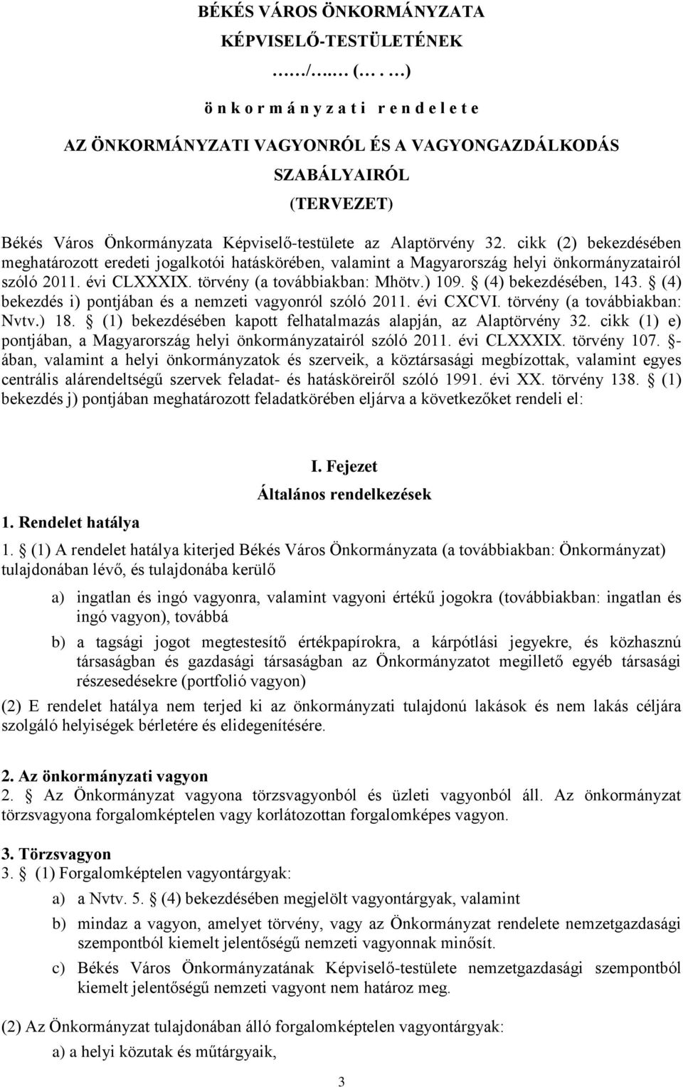 cikk (2) bekezdésében meghatározott eredeti jogalkotói hatáskörében, valamint a Magyarország helyi önkormányzatairól szóló 2011. évi CLXXXIX. törvény (a továbbiakban: Mhötv.) 109.