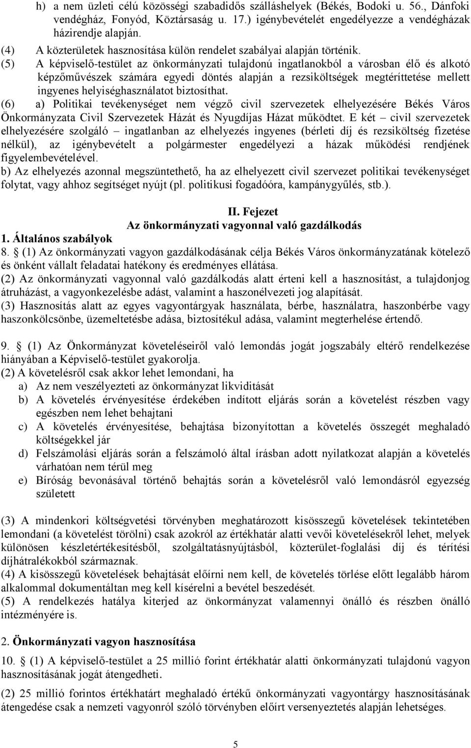 (5) A képviselő-testület az önkormányzati tulajdonú ingatlanokból a városban élő és alkotó képzőművészek számára egyedi döntés alapján a rezsiköltségek megtéríttetése mellett ingyenes